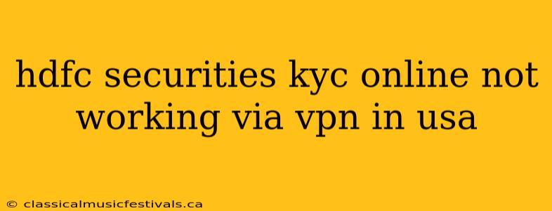 hdfc securities kyc online not working via vpn in usa