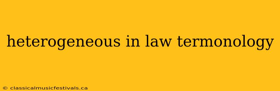 heterogeneous in law termonology