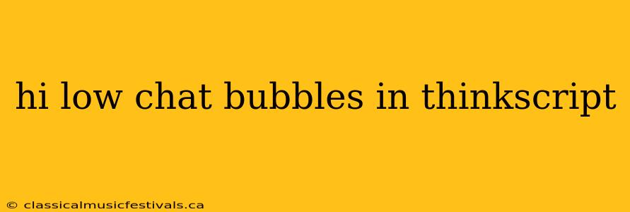 hi low chat bubbles in thinkscript