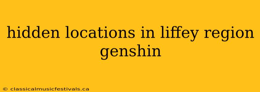 hidden locations in liffey region genshin