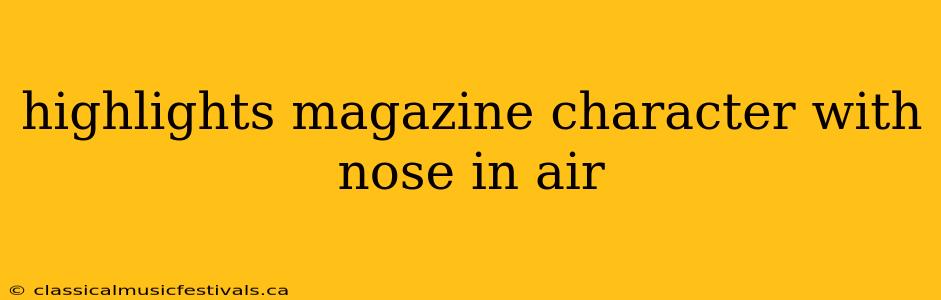 highlights magazine character with nose in air