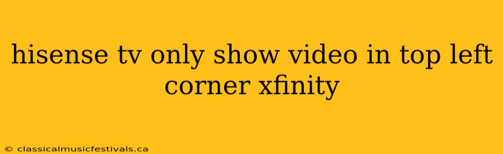 hisense tv only show video in top left corner xfinity