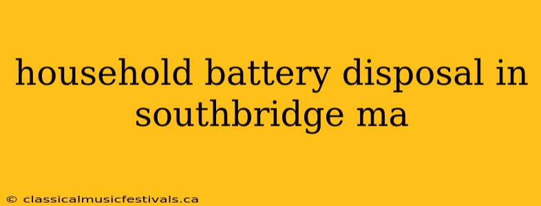 household battery disposal in southbridge ma