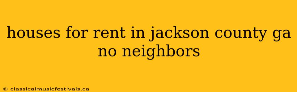 houses for rent in jackson county ga no neighbors