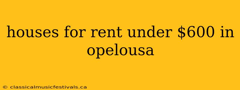 houses for rent under $600 in opelousa