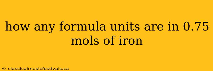 how any formula units are in 0.75 mols of iron