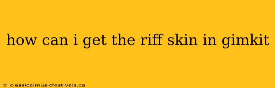 how can i get the riff skin in gimkit