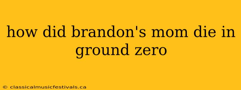 how did brandon's mom die in ground zero