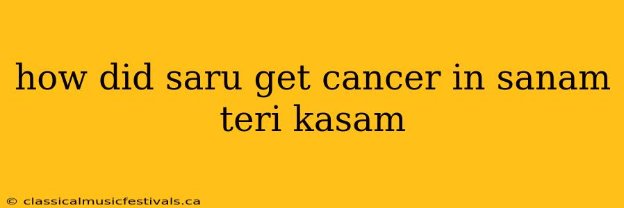 how did saru get cancer in sanam teri kasam