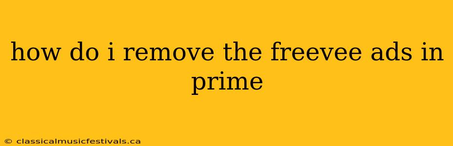 how do i remove the freevee ads in prime