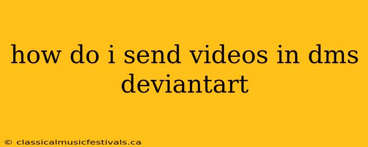 how do i send videos in dms deviantart