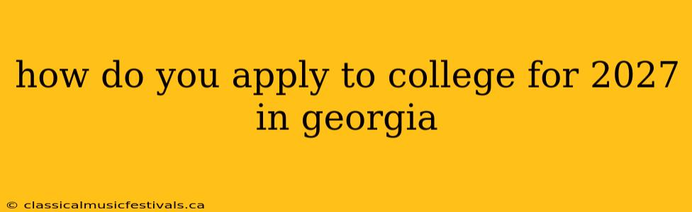 how do you apply to college for 2027 in georgia