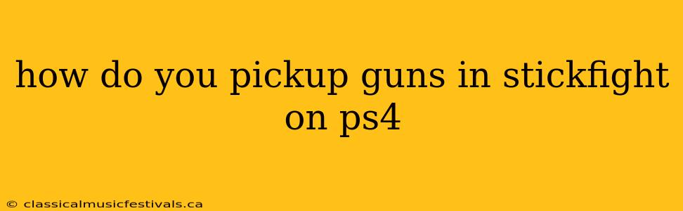 how do you pickup guns in stickfight on ps4