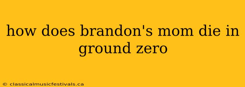 how does brandon's mom die in ground zero