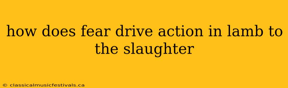 how does fear drive action in lamb to the slaughter