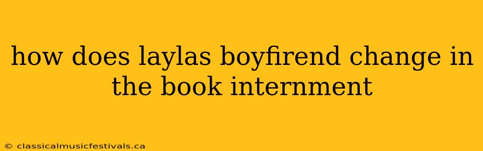 how does laylas boyfirend change in the book internment