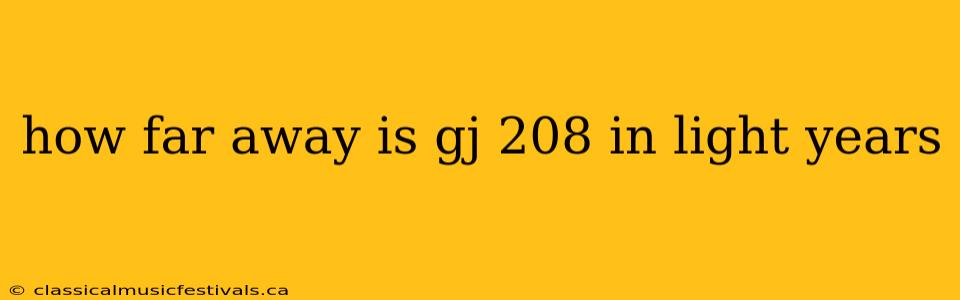 how far away is gj 208 in light years