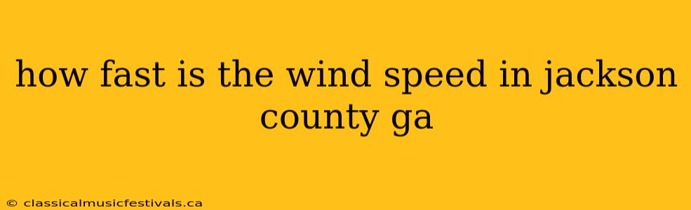 how fast is the wind speed in jackson county ga