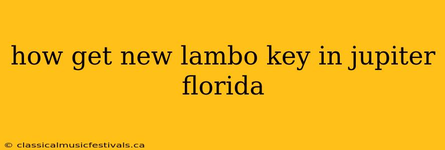 how get new lambo key in jupiter florida