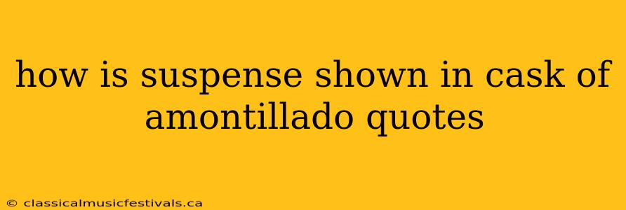 how is suspense shown in cask of amontillado quotes