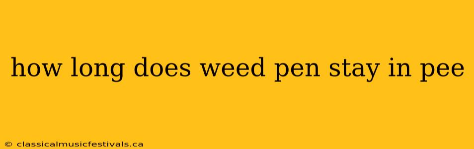 how long does weed pen stay in pee