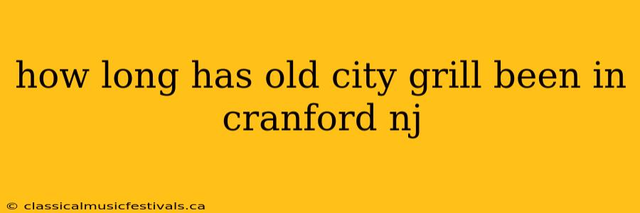 how long has old city grill been in cranford nj