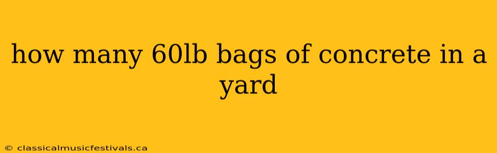 how many 60lb bags of concrete in a yard