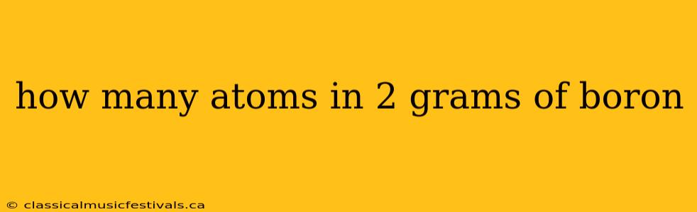 how many atoms in 2 grams of boron