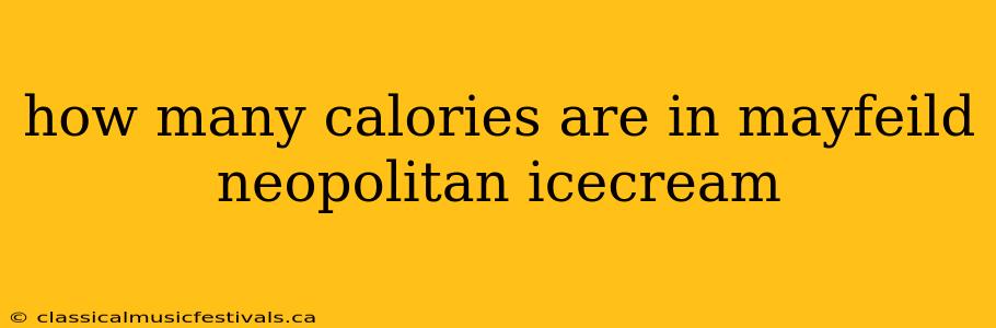 how many calories are in mayfeild neopolitan icecream