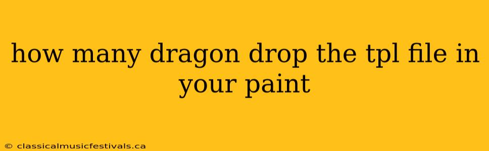 how many dragon drop the tpl file in your paint