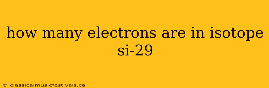 how many electrons are in isotope si-29