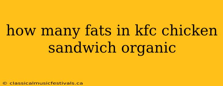 how many fats in kfc chicken sandwich organic