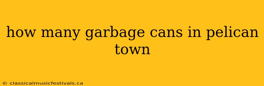 how many garbage cans in pelican town