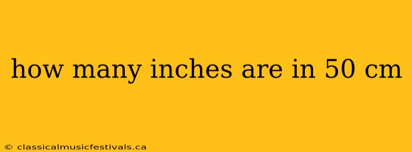 how many inches are in 50 cm