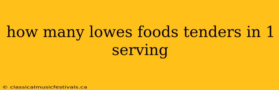 how many lowes foods tenders in 1 serving