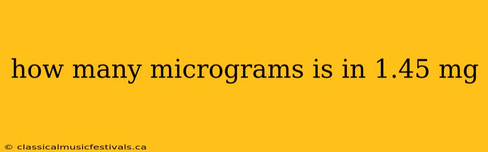 how many micrograms is in 1.45 mg