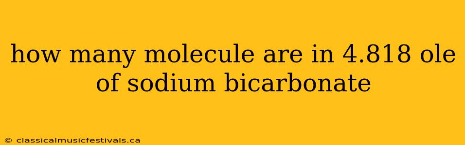 how many molecule are in 4.818 ole of sodium bicarbonate