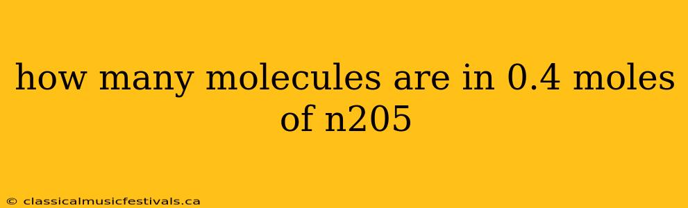 how many molecules are in 0.4 moles of n205