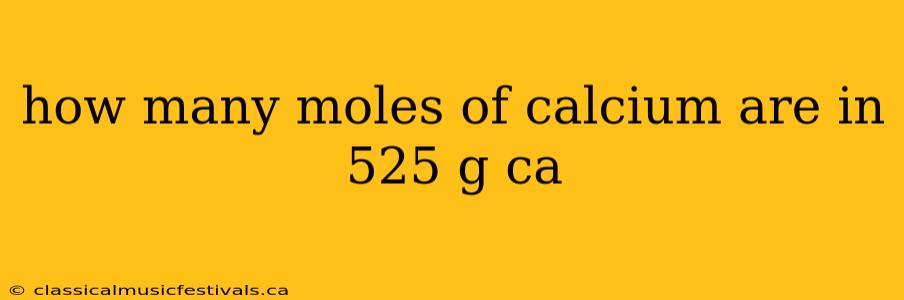 how many moles of calcium are in 525 g ca