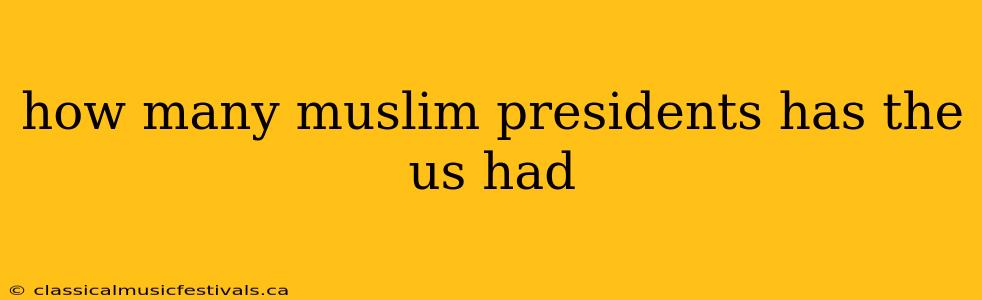 how many muslim presidents has the us had