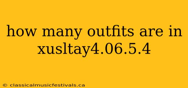 how many outfits are in xusltay4.06.5.4