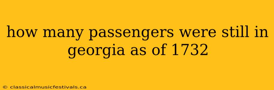 how many passengers were still in georgia as of 1732