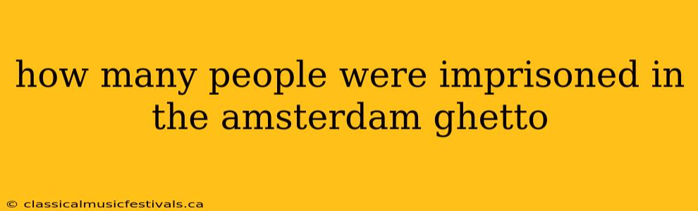 how many people were imprisoned in the amsterdam ghetto