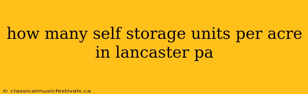 how many self storage units per acre in lancaster pa