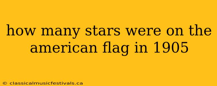 how many stars were on the american flag in 1905