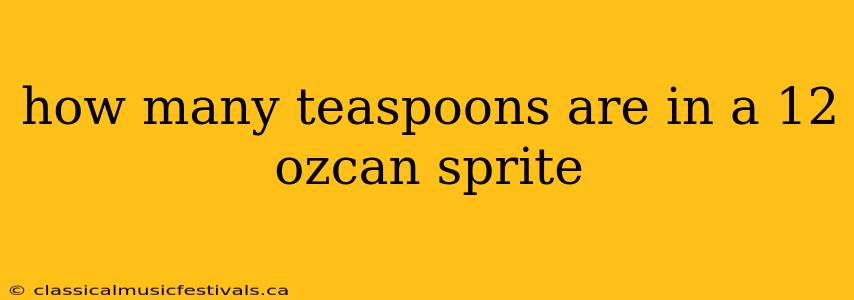 how many teaspoons are in a 12 ozcan sprite