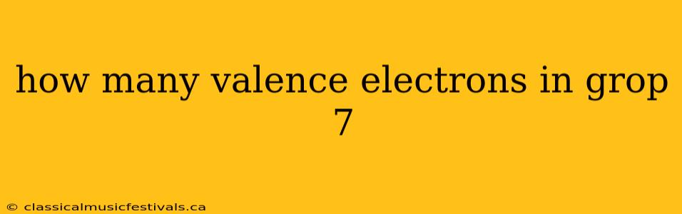 how many valence electrons in grop 7