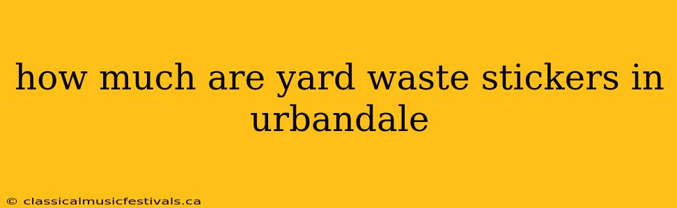 how much are yard waste stickers in urbandale