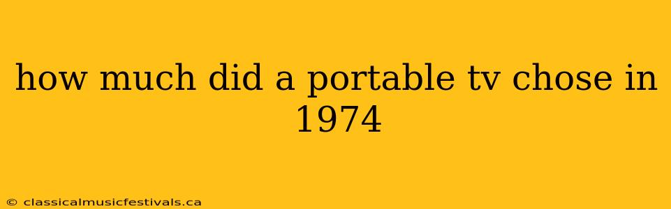 how much did a portable tv chose in 1974