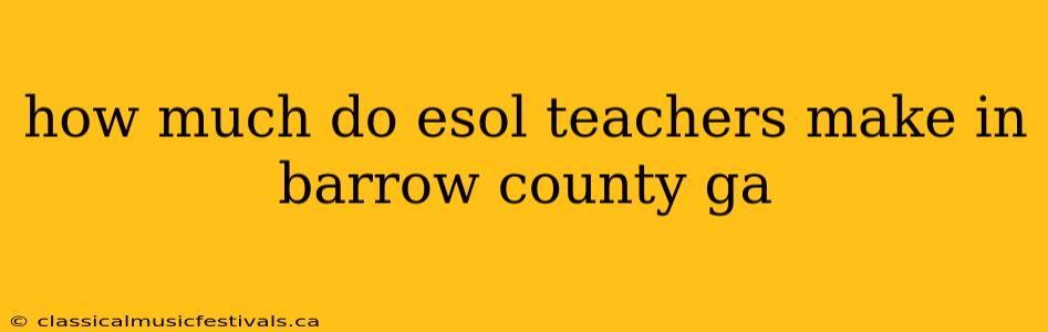 how much do esol teachers make in barrow county ga